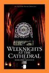 Weeknights at the Cathedral