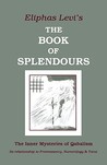 Book of Splendours: The Inner Mysteries of Qabalism: Its Relationship to Freemasonry, Numerology and Tarot Book of Splendours: The Inner Mysteries of Qabalism: Its Relationship to Freemasonry, Numerology and Tarot