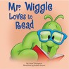 Mr. Wiggle Loves to Read Mr. Wiggle Loves to Read