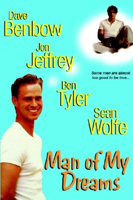 Man of My Dreams (Some men ar almost too good to be true) Jon Jeffrey, Ben Tyler and Sean Wolfe Dave Benbow