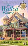 The Walled Flower by Lorraine Bartlett The Walled Flower by Lorraine Bartlett