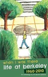 When I Was There: Life at Berkeley 1960-2010