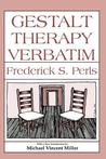 Gestalt Therapy Verbatim by Frederick S. Perls Gestalt Therapy Verbatim by Frederick S. Perls