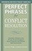Perfect Phrases for Conflict Resolution: Hundreds of Ready-To-Use Phrases for Encouraging a More Productive and Efficient Work Environment