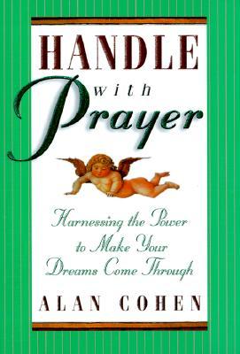 Handle with Prayer by Alan Cohen