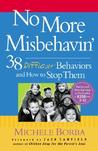 No More Misbehavin': 38 Difficult Behaviors and How to Stop Them No More Misbehavin': 38 Difficult Behaviors and How to Stop Them