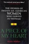 A Piece of My Heart: The Stories of 26 American Women Who Served in Vietnam