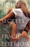 House of Secrets by Tracie Peterson House of Secrets by Tracie Peterson