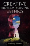 Creative Problem-Solving in Ethics Creative Problem-Solving in Ethics