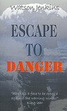 Escape to Danger by Watson Jenkins Escape to Danger by Watson Jenkins