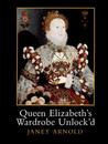 Queen Elizabeth's Wardrobe Unlock'd: The Inventories of the Wardrobe of Robes Prepared in July 1600, Edited from Stowe MS 557 in the British Library, MS LR 2/121 in the Public Record Office, London, and MS V.b.72 in the Folger Shakespeare Library, Wash... Queen Elizabeth's Wardrobe Unlock'd: The Inventories of the Wardrobe of Robes Prepared in July 1600, Edited from Stowe MS 557 in the British Library, MS LR 2/121 in the Public Record Office, London, and MS V.b.72 in the Folger Shakespeare Library, Wash...