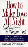 How to Make Love All Night: And Drive a Woman Wild! How to Make Love All Night: And Drive a Woman Wild!
