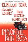 Immortal Bad Boys by Rebecca York Immortal Bad Boys by Rebecca York
