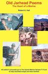 Old Jarhead Poems by Robert A. Hall, Jr. Old Jarhead Poems by Robert A. Hall, Jr.