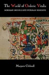 The World of Orderic Vitalis: Norman Monks and Norman Knights The World of Orderic Vitalis: Norman Monks and Norman Knights