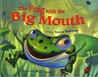 The Frog with the Big Mouth The Frog with the Big Mouth