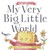 My Very Big Little World: A...