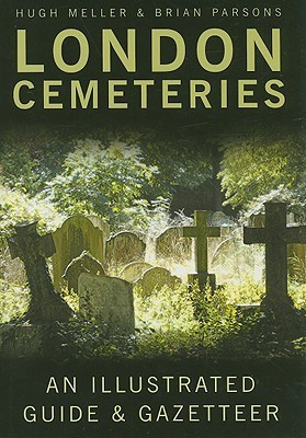 London Cemeteries: An Illustrated Guide & Gazetteer