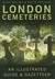 London Cemeteries: An Illustrated Guide & Gazetteer