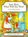 Jesse Bear, What Will You Wear? by Nancy White Carlstrom Jesse Bear, What Will You Wear? by Nancy White Carlstrom