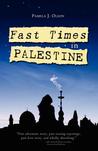 Fast Times in Palestine by Pamela J. Olson Fast Times in Palestine by Pamela J. Olson
