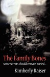 The Family Bones by Kimberly Raiser