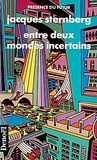 Entre Deux Mondes Incertains by Jacques Sternberg
