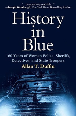 History in Blue: 160 Years of Women Police, Sheriffs, Detectives, and State Troopers