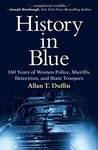 History in Blue: 160 Years of Women Police, Sheriffs, Detectives, and State Troopers