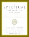 A Spiritual Formation Workbook - Revised edition: Small Group Resources for Nurturing Christian Growth A Spiritual Formation Workbook - Revised edition: Small Group Resources for Nurturing Christian Growth
