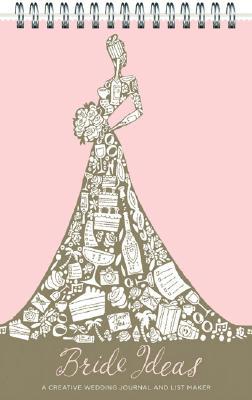 Bride Ideas: A Creative Wedding Journal and List Maker
