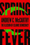 Spring Fever: The Illusion of Islamic Democracy Spring Fever: The Illusion of Islamic Democracy