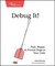 Debug It! by Paul Butcher Debug It! by Paul Butcher