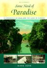 Some Kind of Paradise: A Chronicle of Man and the Land in Florida Some Kind of Paradise: A Chronicle of Man and the Land in Florida