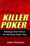 Killer Poker: Strategy and Tactics for Winning Poker Play Killer Poker: Strategy and Tactics for Winning Poker Play
