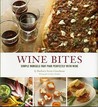 Wine Bites: 64 Simple Nibbles That Pair Perfectly with Wine Wine Bites: 64 Simple Nibbles That Pair Perfectly with Wine