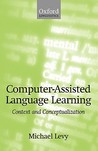Computer-Assisted Language Learning: Context and Conceptualization Computer-Assisted Language Learning: Context and Conceptualization