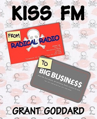 KISS FM: From Radical Radio To Big Business: The Inside Story Of A London Pirate Radio Station's Path To Success