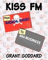 KISS FM: From Radical Radio To Big Business: The Inside Story Of A London Pirate Radio Station's Path To Success
