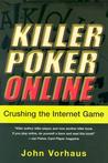 Killer Poker Online: Crushing the Internet Game: Crushing the Internet Game Killer Poker Online: Crushing the Internet Game: Crushing the Internet Game