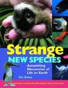 Strange New Species: Astonishing Discoveries of Life on Earth