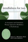 Mindfulness for Two: An Acceptance and Commitment Therapy Approach to Mindfulness in Psychotherapy Mindfulness for Two: An Acceptance and Commitment Therapy Approach to Mindfulness in Psychotherapy