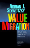 Value Migration: How to Think Several Moves Ahead of the Competition Value Migration: How to Think Several Moves Ahead of the Competition
