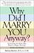 Why Did I Marry You Anyway?: Overcoming the Myths That Hinder a Happy Marriage