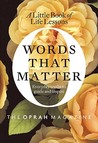 Words That Matter: A Little Book of Life Lessons Words That Matter: A Little Book of Life Lessons