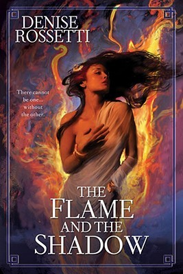 The Flame and the Shadow by Denise Rossetti The Flame and the Shadow by Denise Rossetti