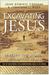 Excavating Jesus Beneath the Stones, Behind the Texts by John Dominic Crossan