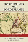 Borderlines and Borderlands: Political Oddities at the Edge of the Nation-State