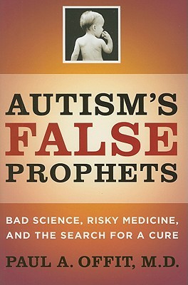 Autism's False Prophets by Paul A. Offit
