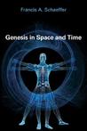 Genesis in Space and Time; The Flow of Biblical History by Francis A. Schaeffer